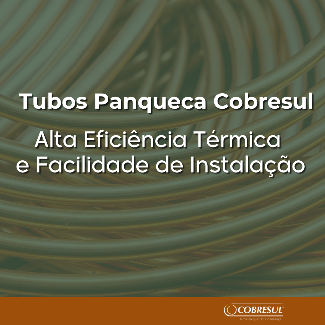 Tubos Panqueca Cobresul: Alta Eficiência Térmica e Facilidade de Instalação